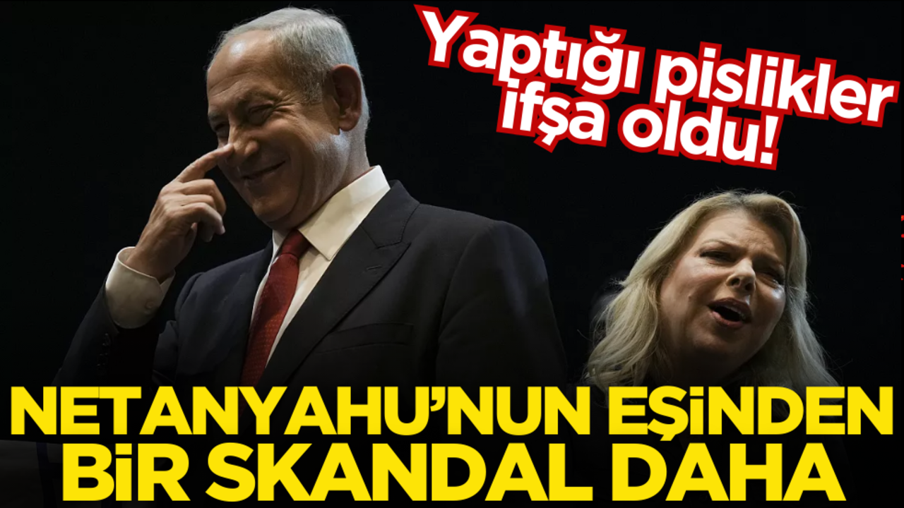 Yaptığı pislikler ifşa oldu! Netanyahu’nun eşinden bir skandal daha