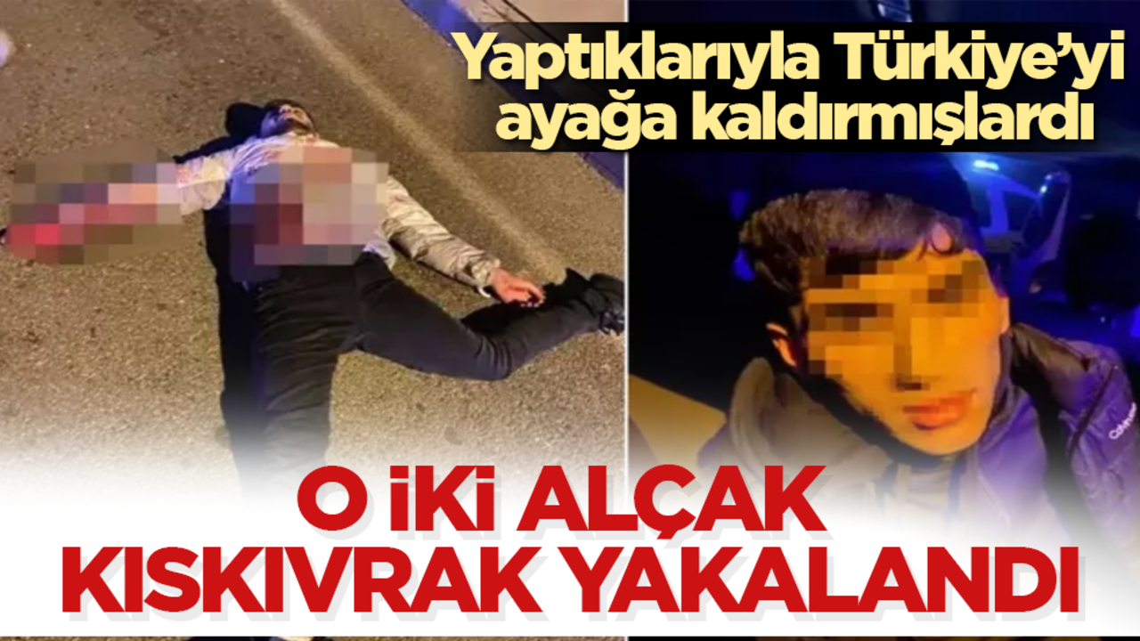 Yaptıklarıyla Türkiye’yi ayağa kaldırmışlardı! O iki alçak kıskıvrak yakalandı