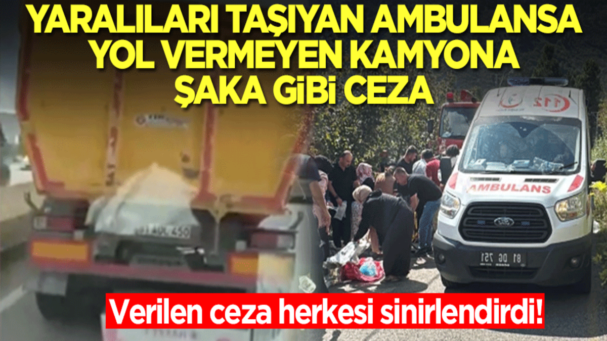 Yaralı taşıyan ambulansa yol vermeyen kamyon sürücüsüne şaka gibi ceza! Çileden çıkmamak elde değil