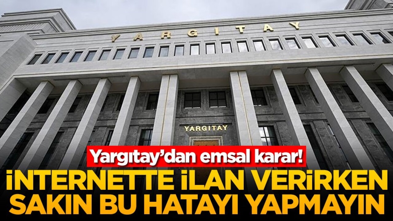 Yargıtay’dan emsal karar! İnternette ilan verirken sakın bu hatayı yapmayın