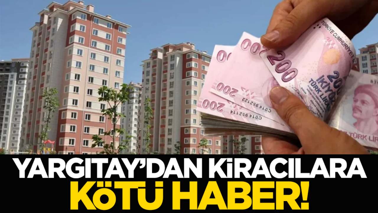 Yargıtay’dan kiracılara kötü haber!