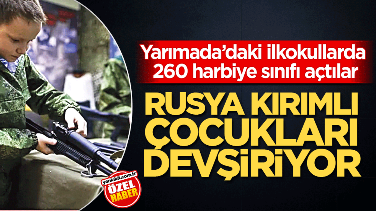 Yarımada’daki ilkokullarda 260 harbiye sınıfı açtılar! Rusya, Kırımlı çocukları devşiriyor