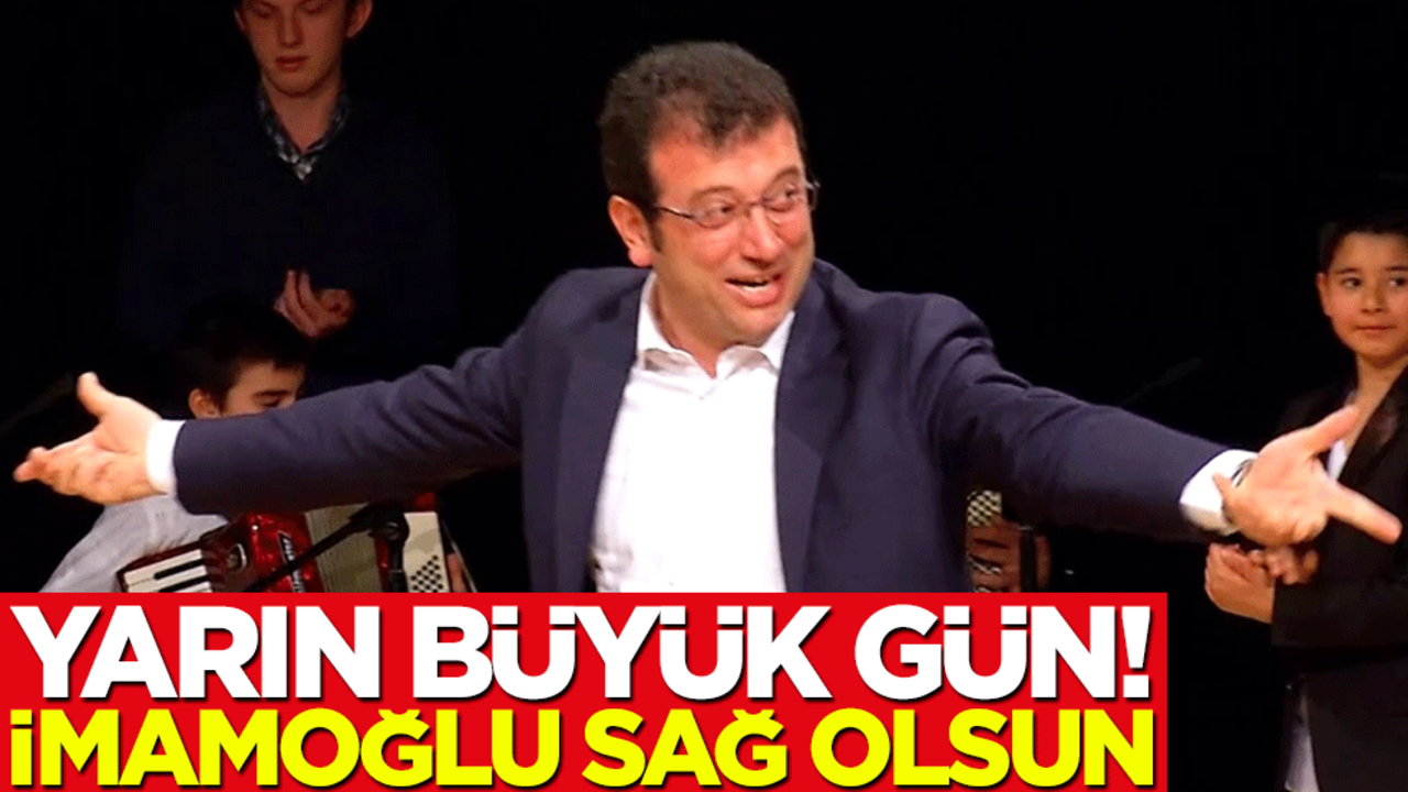 Yarın İstanbul'da büyük gün! İmamoğlu sağ olsun