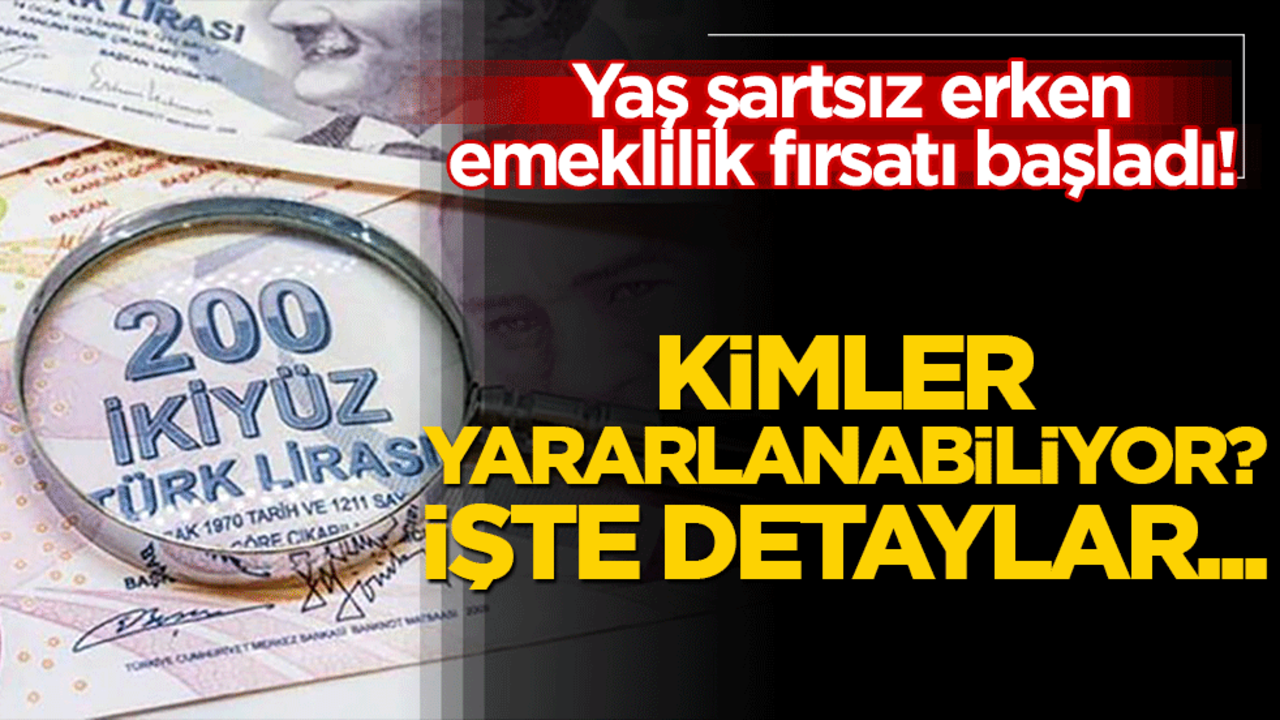 Yaş şartsız erken emeklilik fırsatı başladı! Kimler yararlanacak merak konusu