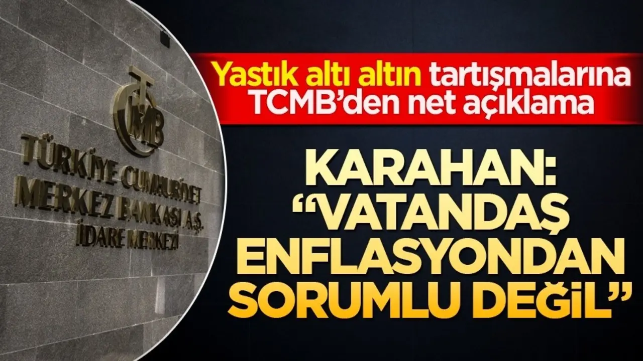 Yastık altı altın tartışmalarına TCMB’den net açıklama! Karahan: "Vatandaş enflasyondan sorumlu değil"
