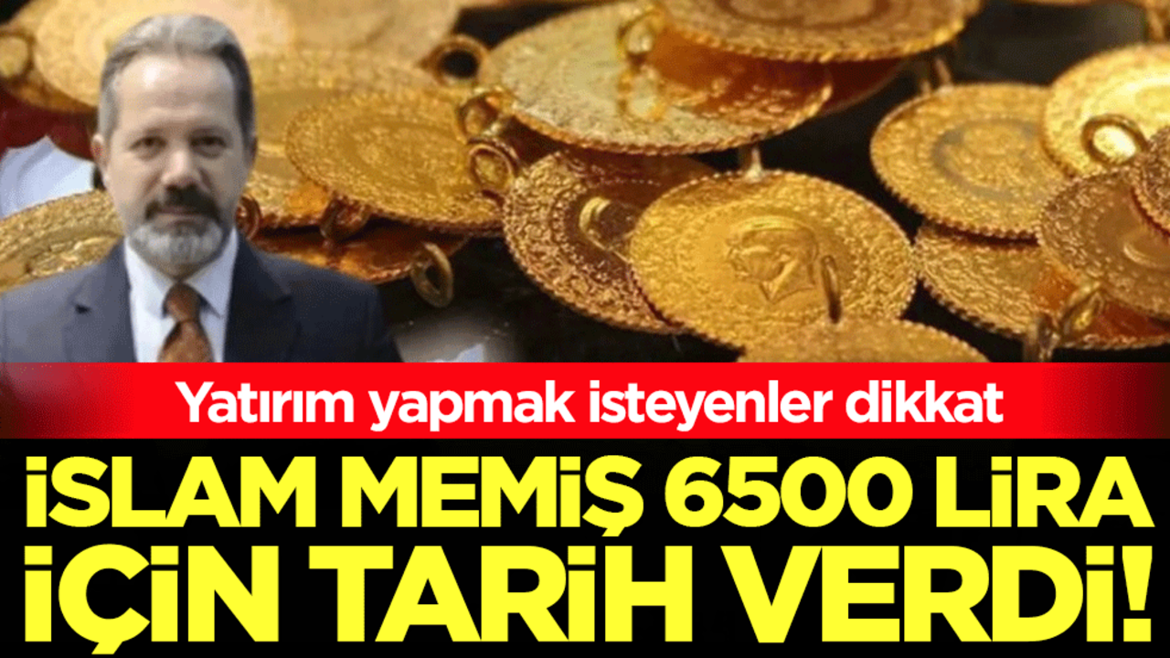 Yatırım yapmak isteyenler dikkat: İslam Memiş 6500 lira için tarih verdi!