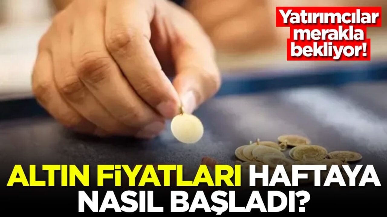 Yatırımcılar merakla bekliyor! Altın fiyatları haftaya nasıl başladı
