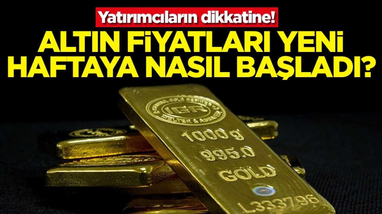 Yatırımcıların dikkatine! Altın fiyatları haftaya nasıl başladı?
