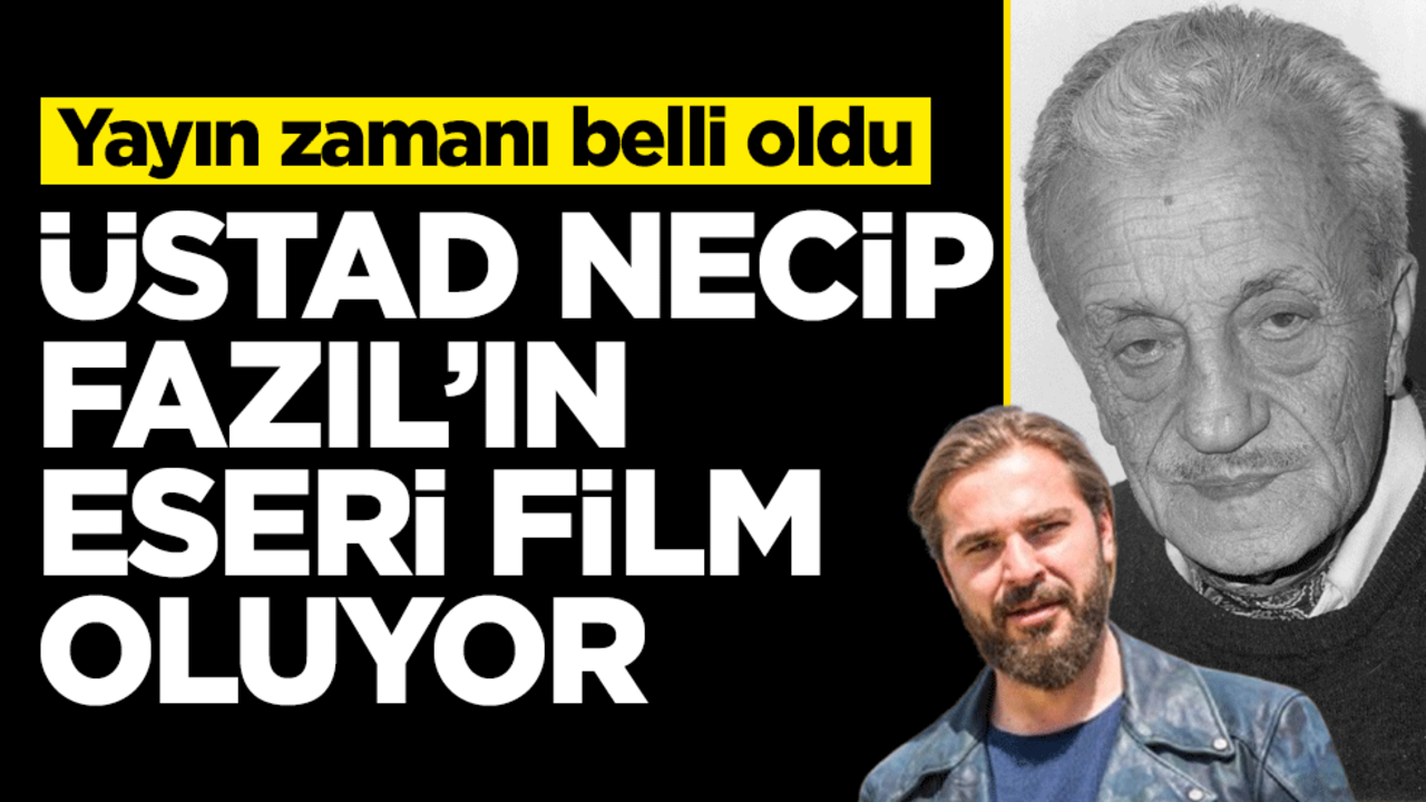 Yayın zamanı belli oldu! Üstad Necip Fazıl’ın eseri film oluyor