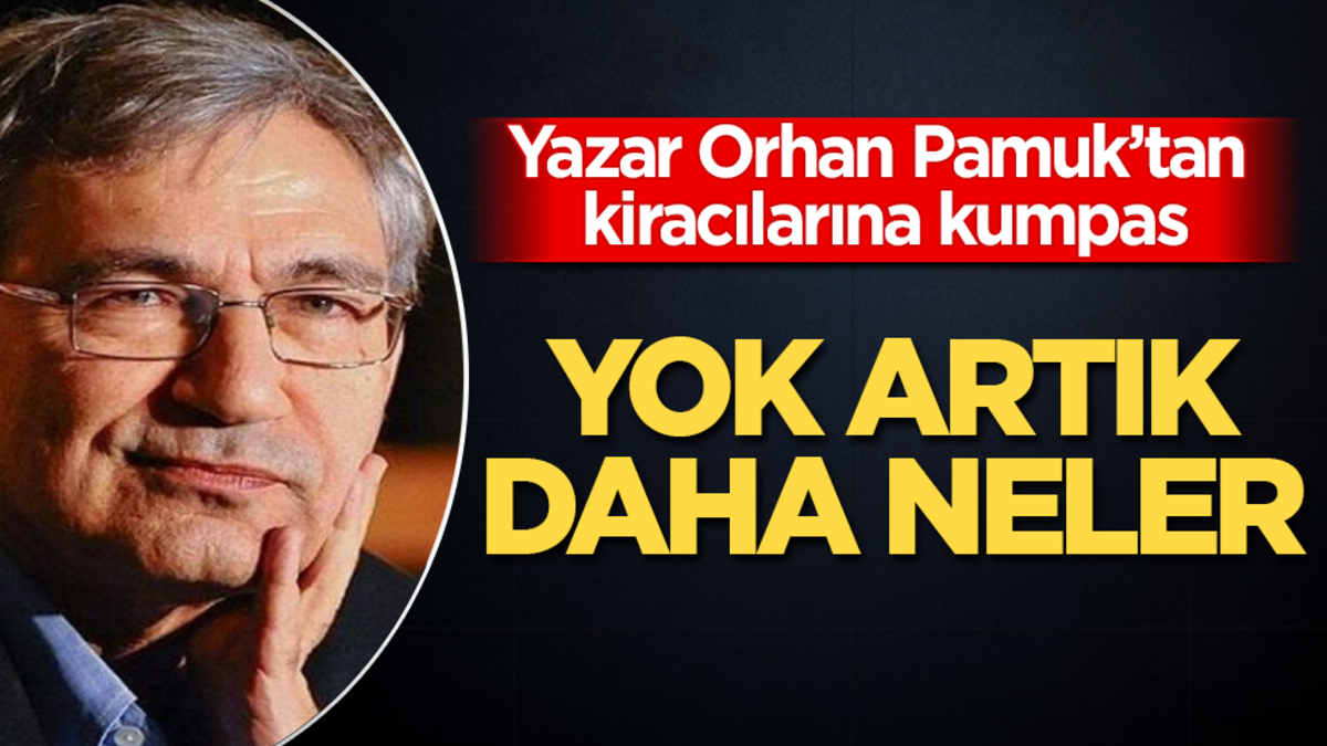 Yazar Orhan Pamuk’tan kiracılarına kumpas! Yok artık daha neler