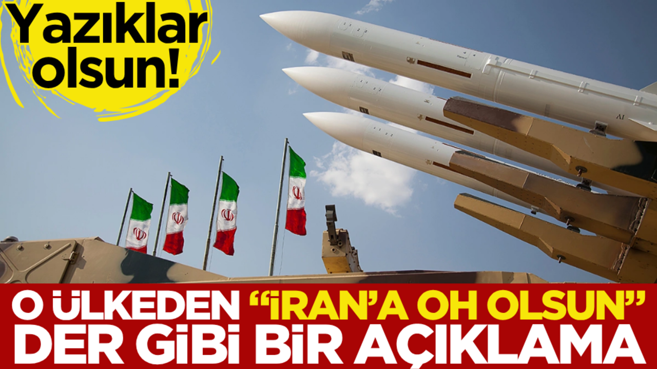 Yazıklar olsun! O ülkeden "İran’a oh olsun" der gibi bir açıklama