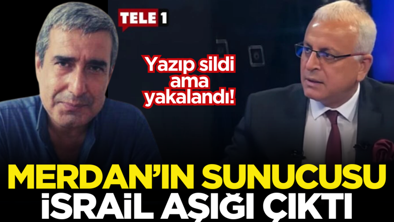 Yazıp sildi ama yakalandı! Merdan’ın sunucusu İsrail aşığı çıktı