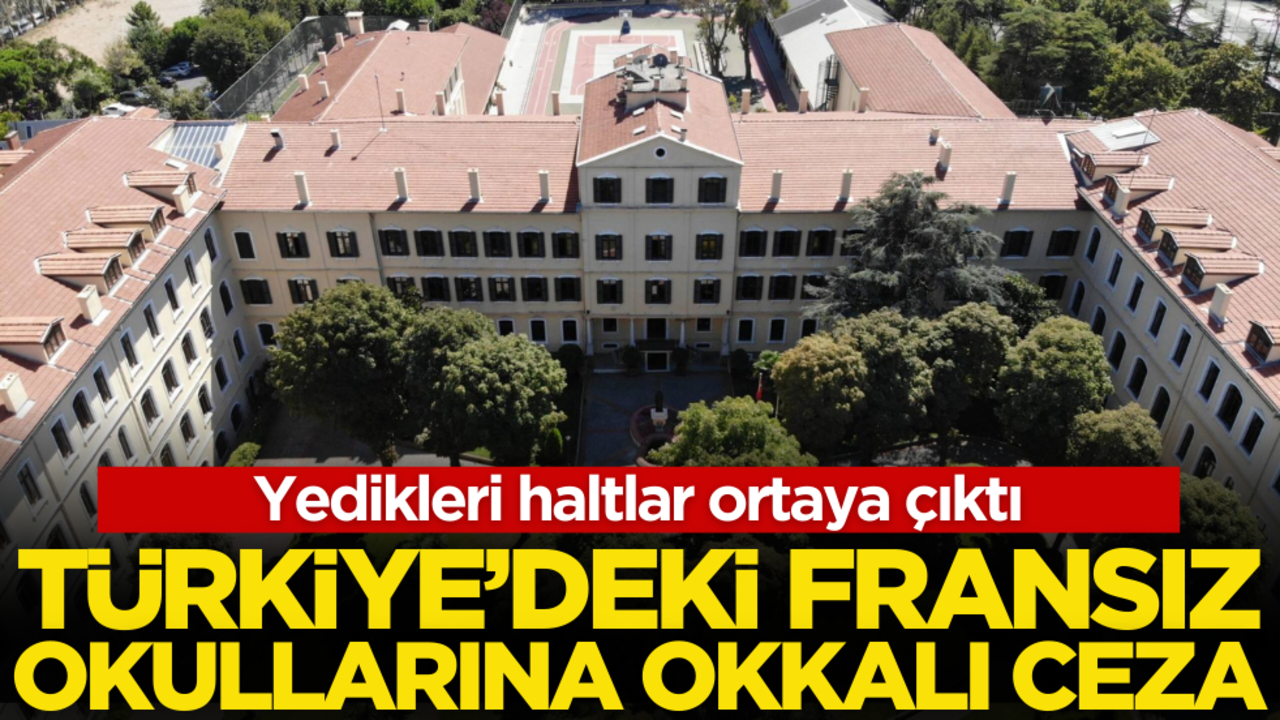 Yedikleri haltlar ortaya çıktı! Türkiye’deki Fransız okullarına okkalı ceza