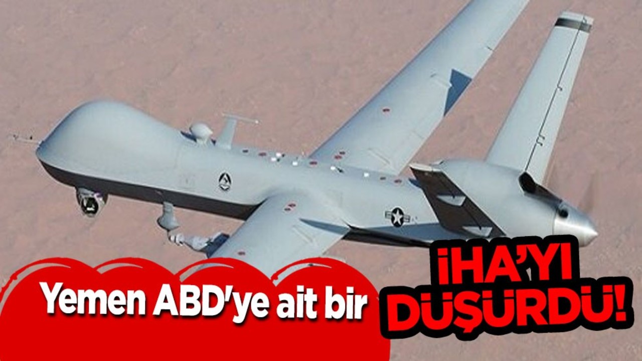 Yemen ABD'ye ait İHA'yı düşürdü! Olay çıkış: Havada F-18 uçağı düşürüldü! SİHA sayısı 13