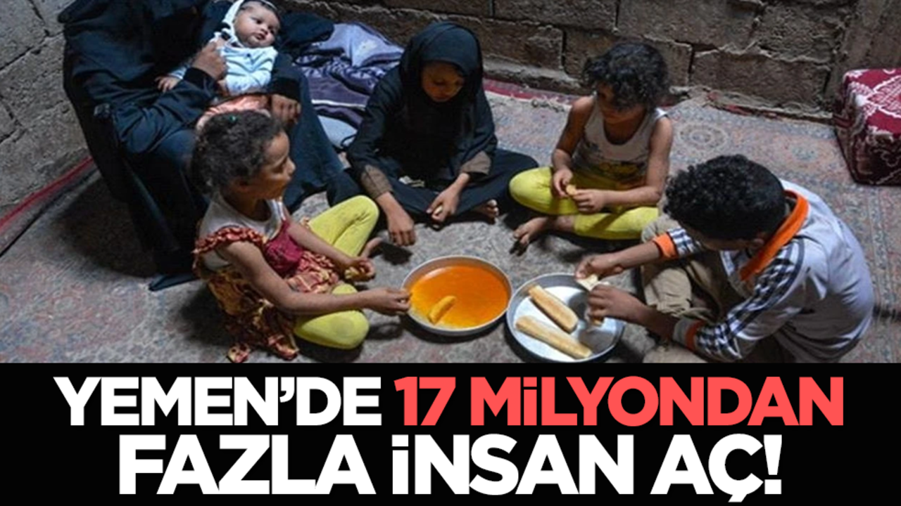 Yemen’de 17 milyondan fazla kişi aç!