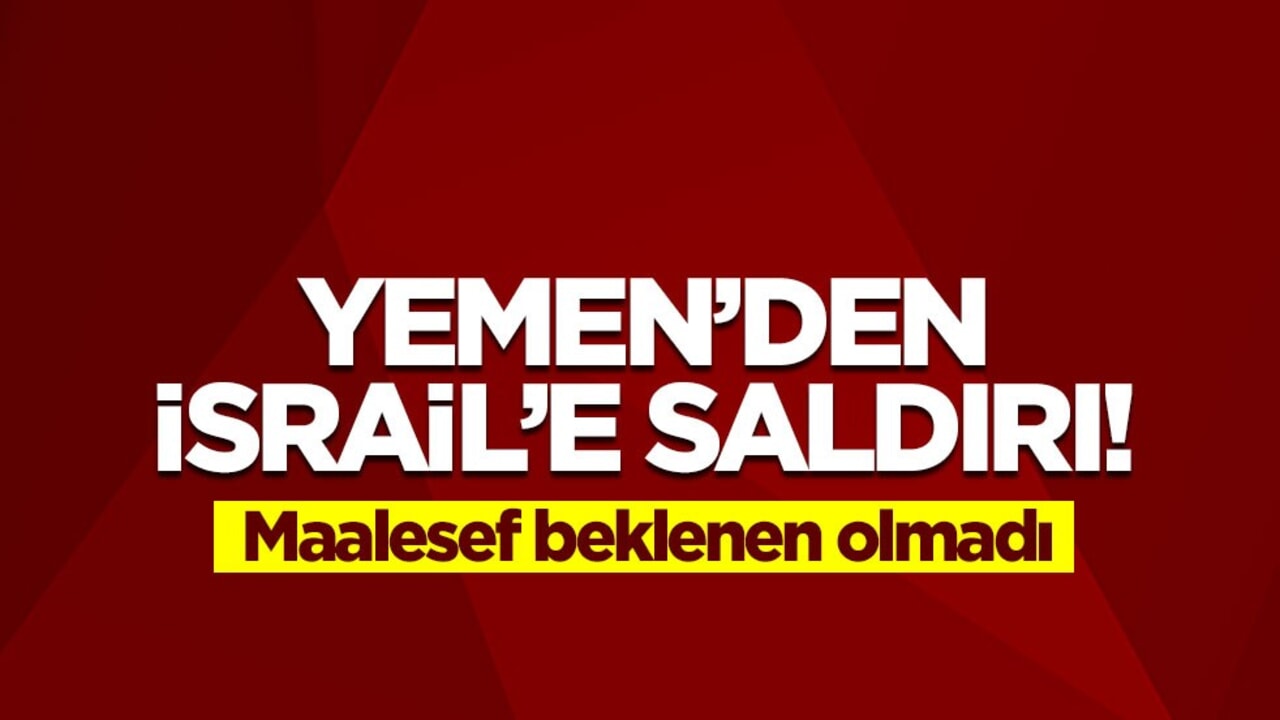 Yemen'den İsrail'e saldırı! Ama beklenen olmadı