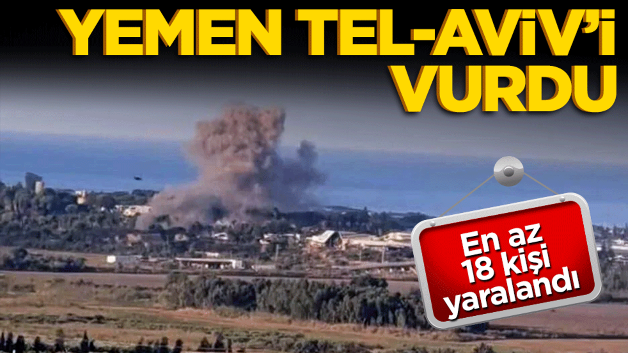 Yemen'den Tel Aviv'e balistik füze saldırısı! En az 18 yaralı