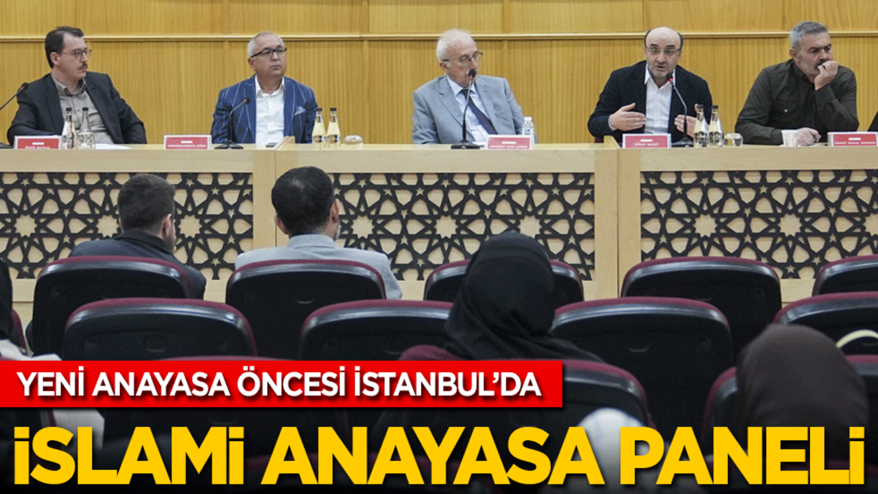 Yeni anayasa öncesi İstanbul'da İslami anayasa paneli