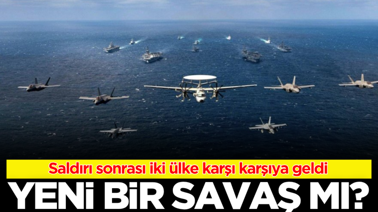 Yeni bir savaş mı? İki ülke karşı karşıya geldi