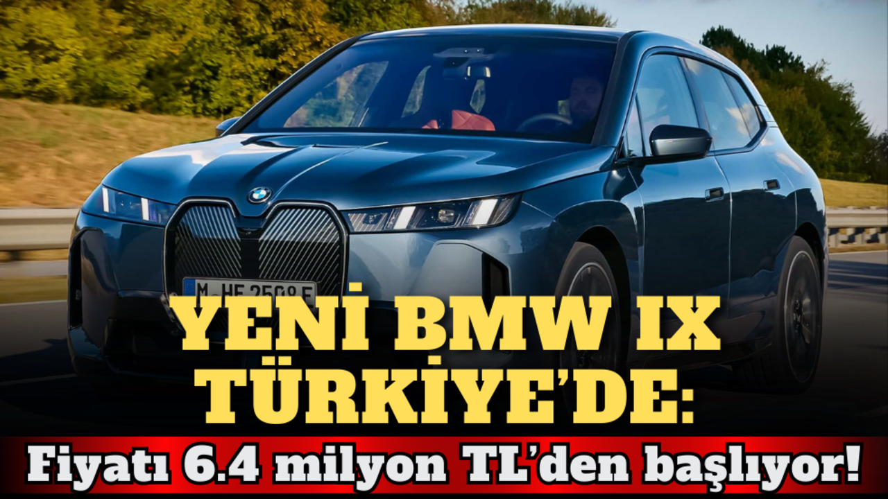 Yeni BMW iX Türkiye’de: Fiyatlar 6.4 milyon TL’den başlıyor!