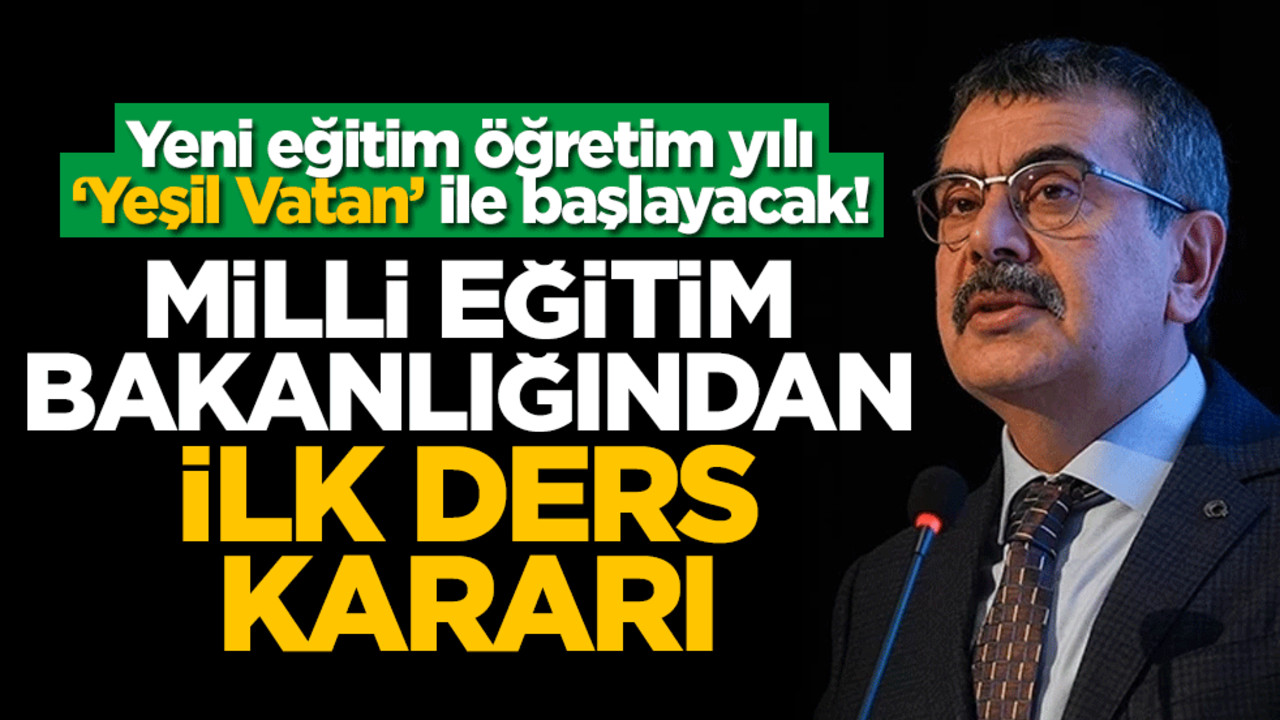 Yeni eğitim öğretim yılı ‘Yeşil Vatan’ ile başlayacak! Milli eğitim bakanlığından ilk ders kararı