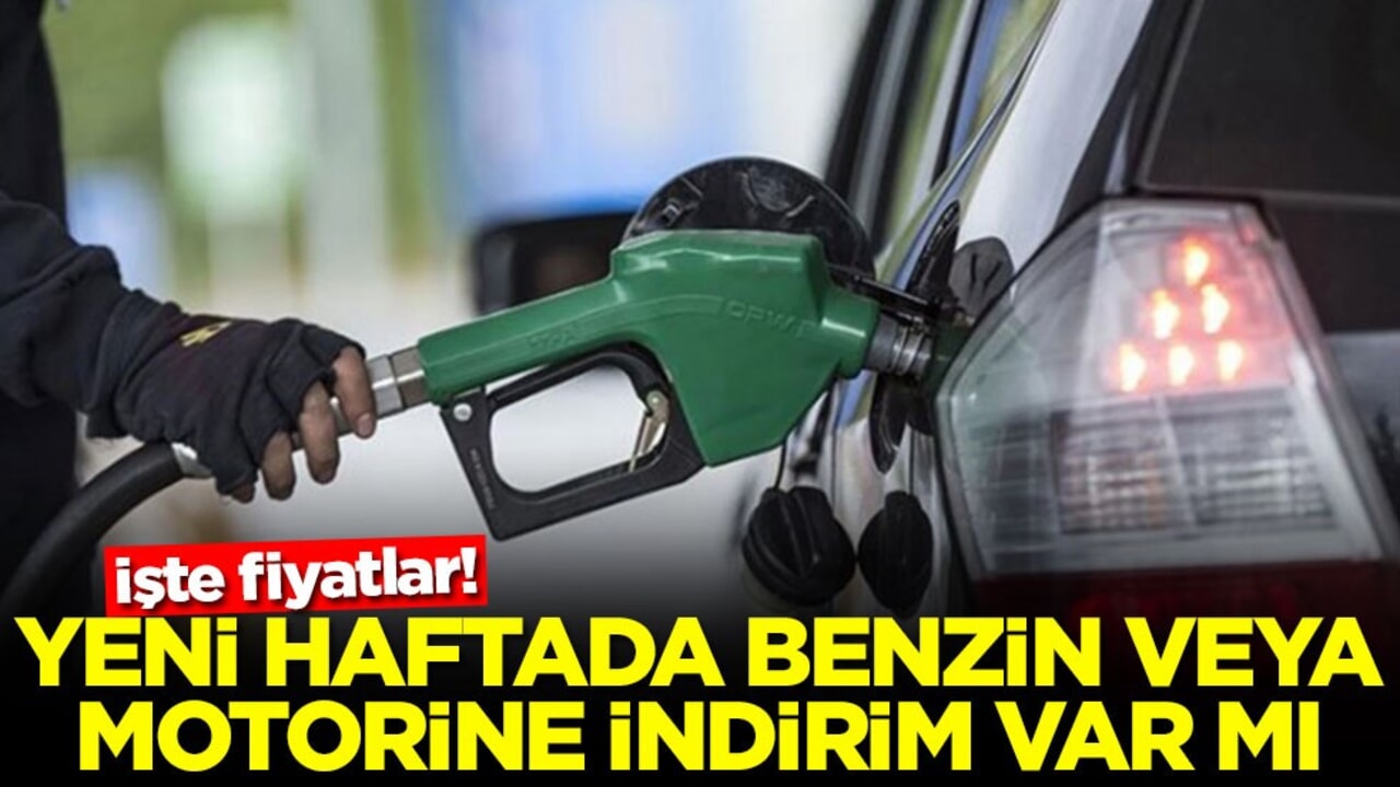 Yeni haftada benzin veya motorine indirim var mı? İşte fiyatlar!