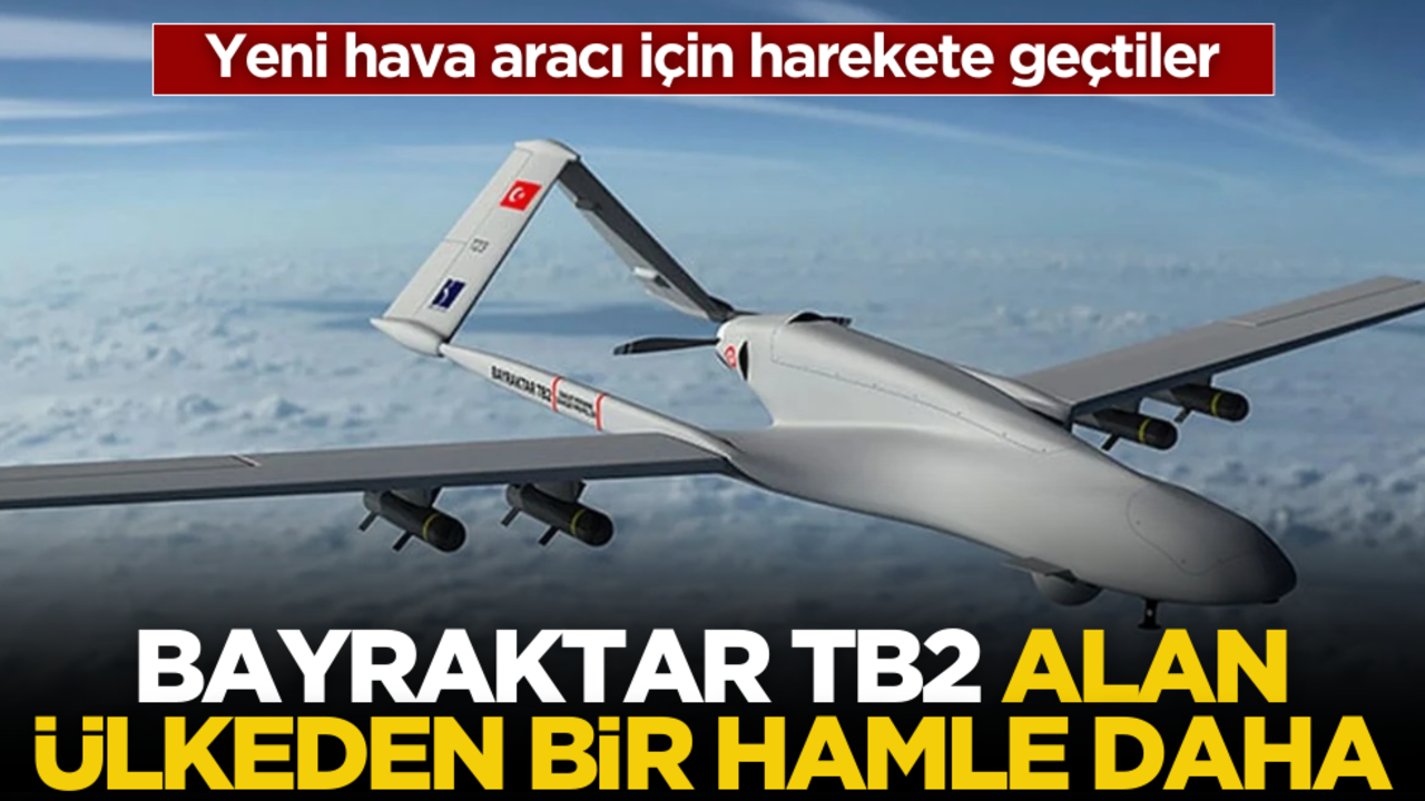 Yeni hava aracı için harekete geçtiler! Bayraktar TB2 alan ülkeden bir hamle daha