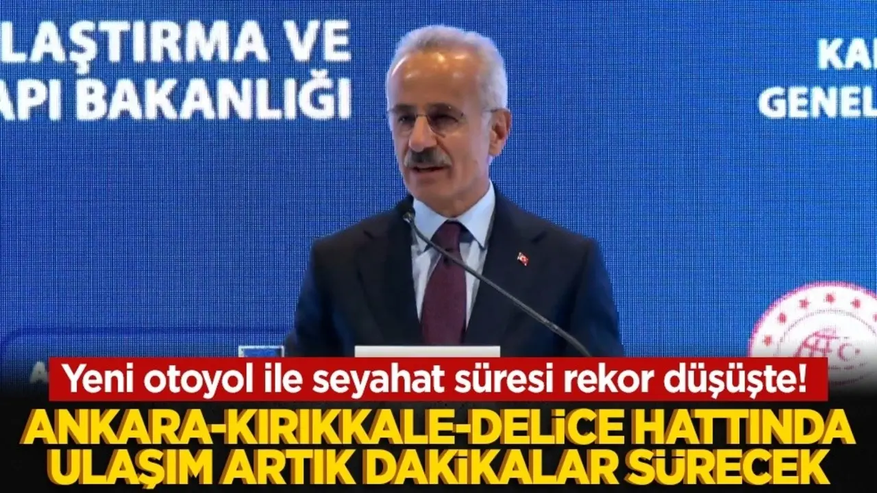 Yeni otoyol ile seyahat süresi rekor düşüşte! Ankara-Kırıkkale-Delice hattında ulaşım artık dakikalar sürecek
