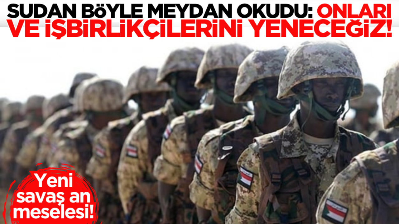 Yeni savaş an meselesi! Sudan böyle meydan okudu: Onları ve işbirlikçilerini yeneceğiz!