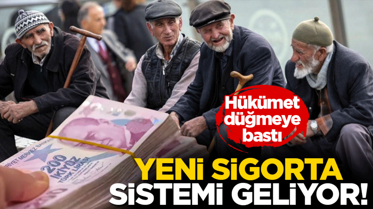 Yeni sigorta sistemi geliyor! Hükümet düğmeye bastı