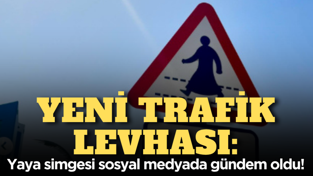 Yeni trafik levhası: Yaya simgesi sosyal medyada gündem oldu!