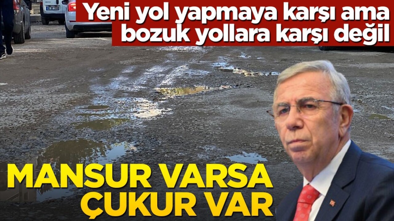 Yeni yol yapmaya karşı ama bozuk yollara karşı değil! Mansur varsa çukur var