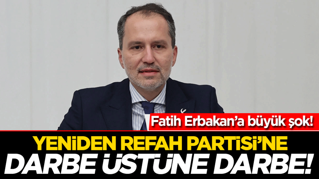 Yeniden Refah Partisi’ne darbe üstüne darbe! Partide neler oluyor?