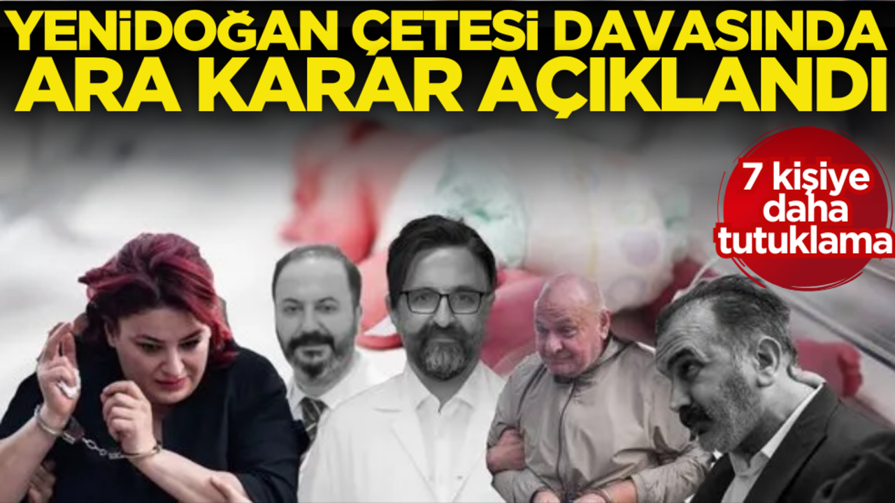Yenidoğan Çetesi davasında ara karar açıklandı! Tutuklu sayısı belli oldu