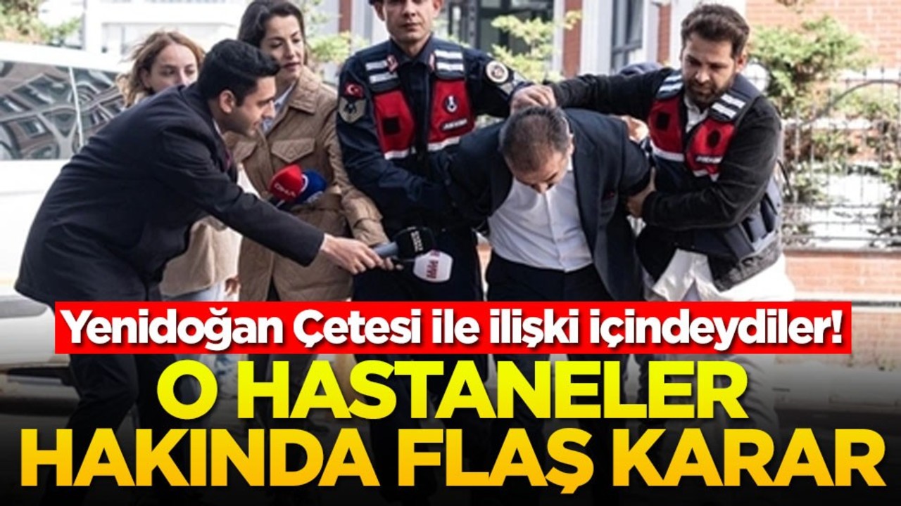 Yenidoğan Çetesi ile ilişki içindeydiler! O hastaneler hakkında flaş karar