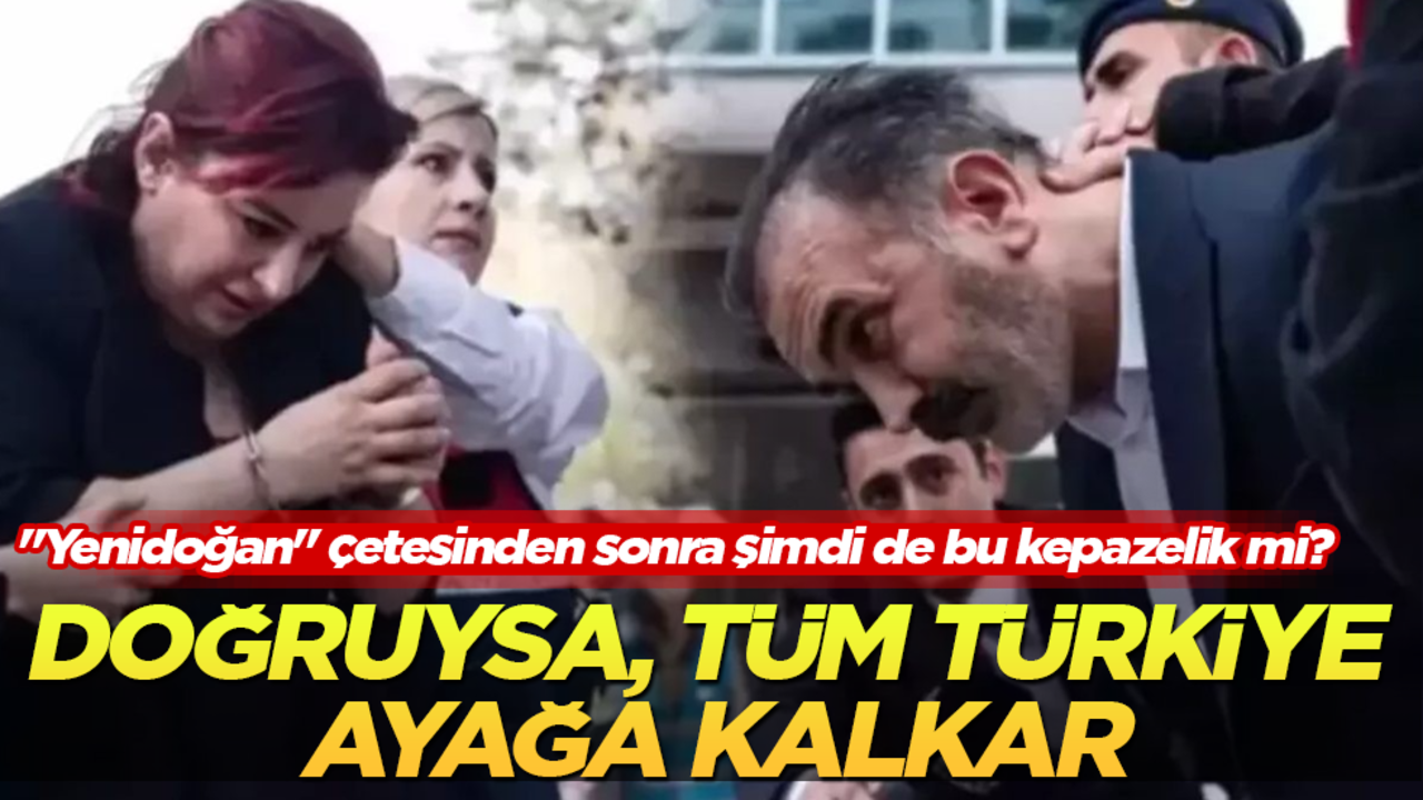 "Yenidoğan" çetesinden sonra şimdi de bu kepazelik mi? Doğruysa, tüm Türkiye ayağa kalkar