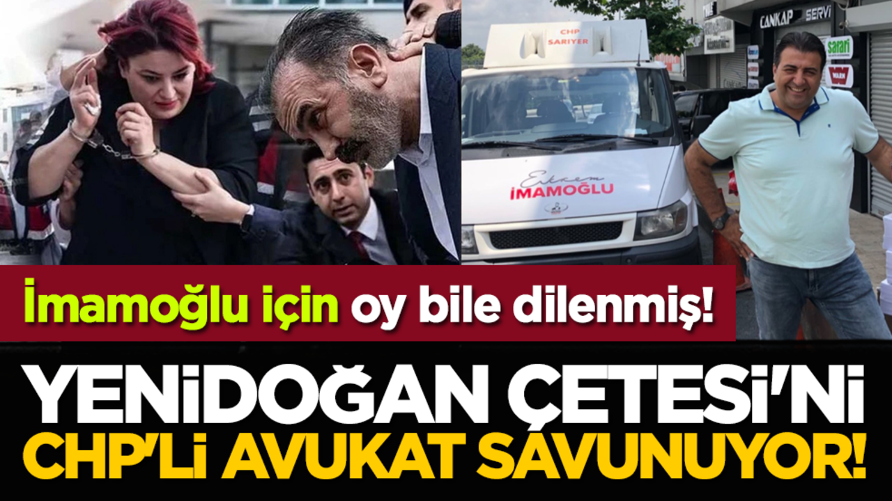 Yenidoğan Çetesi'ni CHP'li avukat savunuyor! İmamoğlu için oy bile dilenmiş!