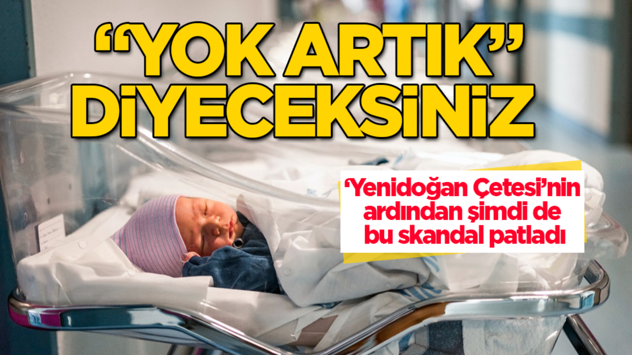 ‘Yenidoğan Çetesi’nin ardından şimdi de bu skandal patladı! "Yok artık" diyeceksiniz