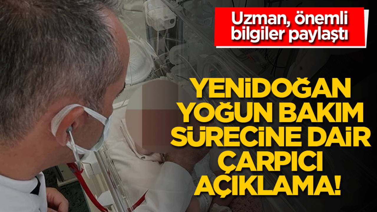 Yenidoğan yoğun bakım sürecine dair çarpıcı açıklama! Uzman, önemli bilgiler paylaştı