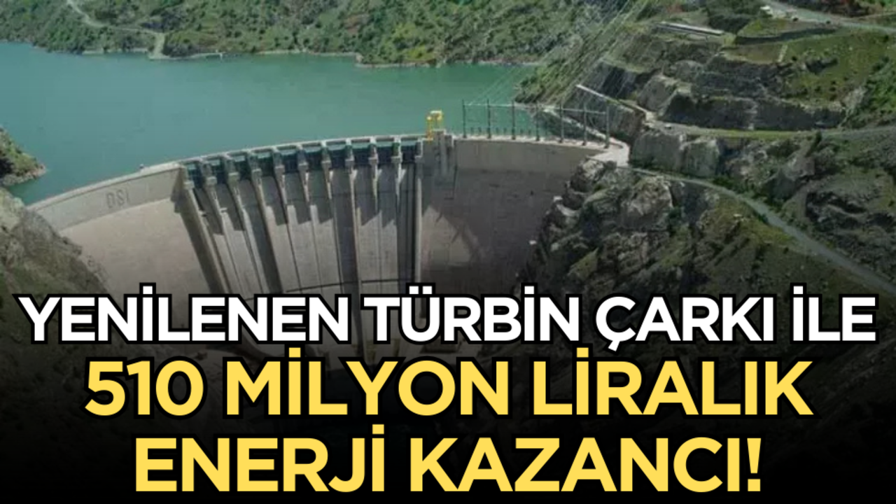 Yenilenen türbin çarkı ile 510 milyon liralık enerji kazancı!