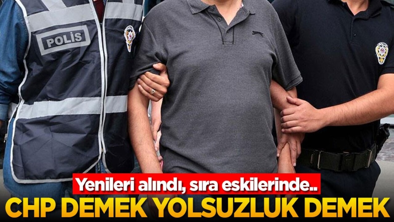 Yenileri alındı, sıra eskilerinde..! CHP demek yolsuzluk demek