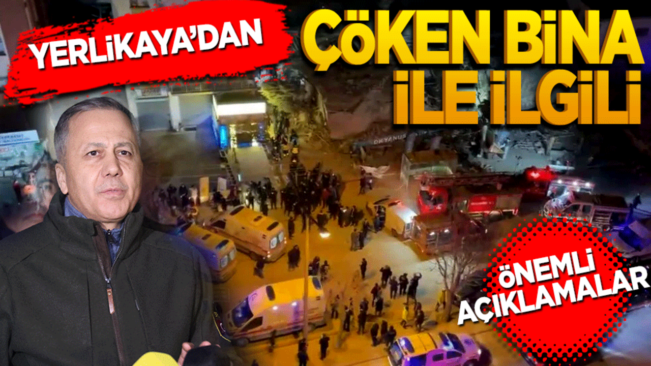 Yerlikaya’dan çöken binaya ilişkin açıklama