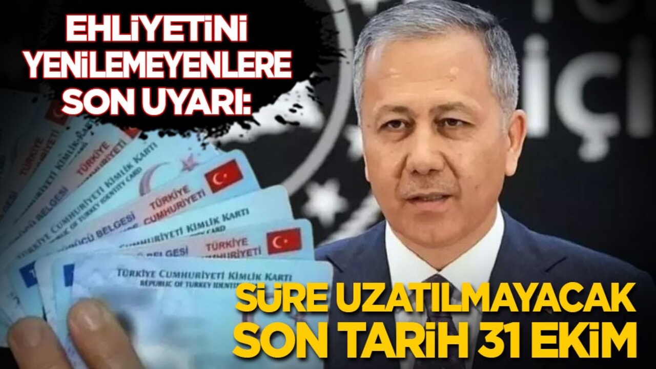 Yerlikaya'dan ehliyetini yenilemeyenlere son uyarı: Süre uzatılmayacak! Son tarih 31 Ekim