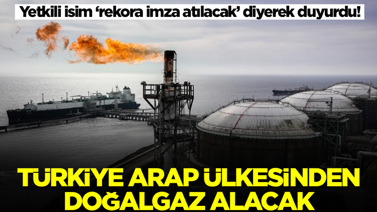 Yetkili isim ‘rekora imza atılacak’ diyerek duyurdu! Türkiye Arap ülkesinden doğalgaz alacak
