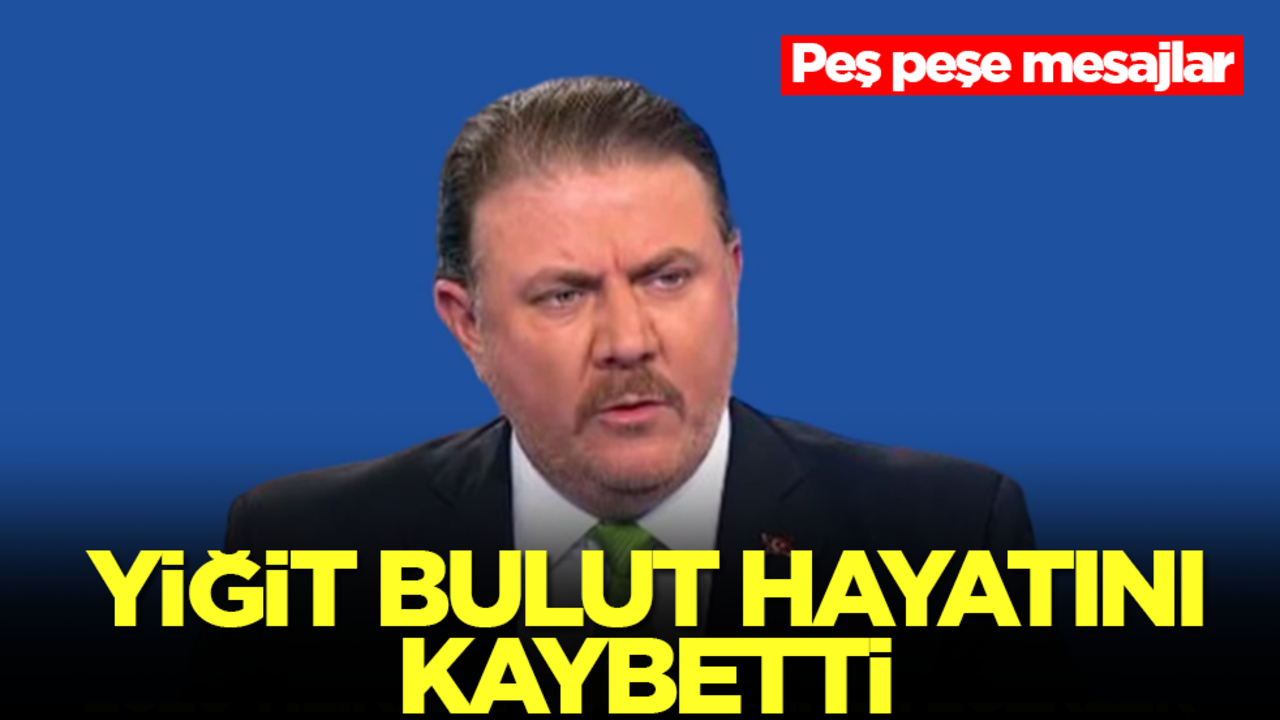 Yiğit Bulut hayatını kaybetti