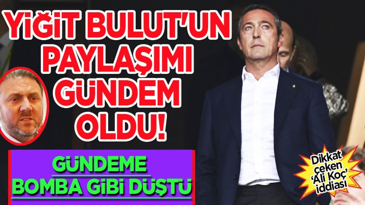 Yiğit Bulut'un paylaşımı gündem oldu! Dikkat çeken paylaşım! 'Ali Koç' iddiası! Gerginlik yaşandı