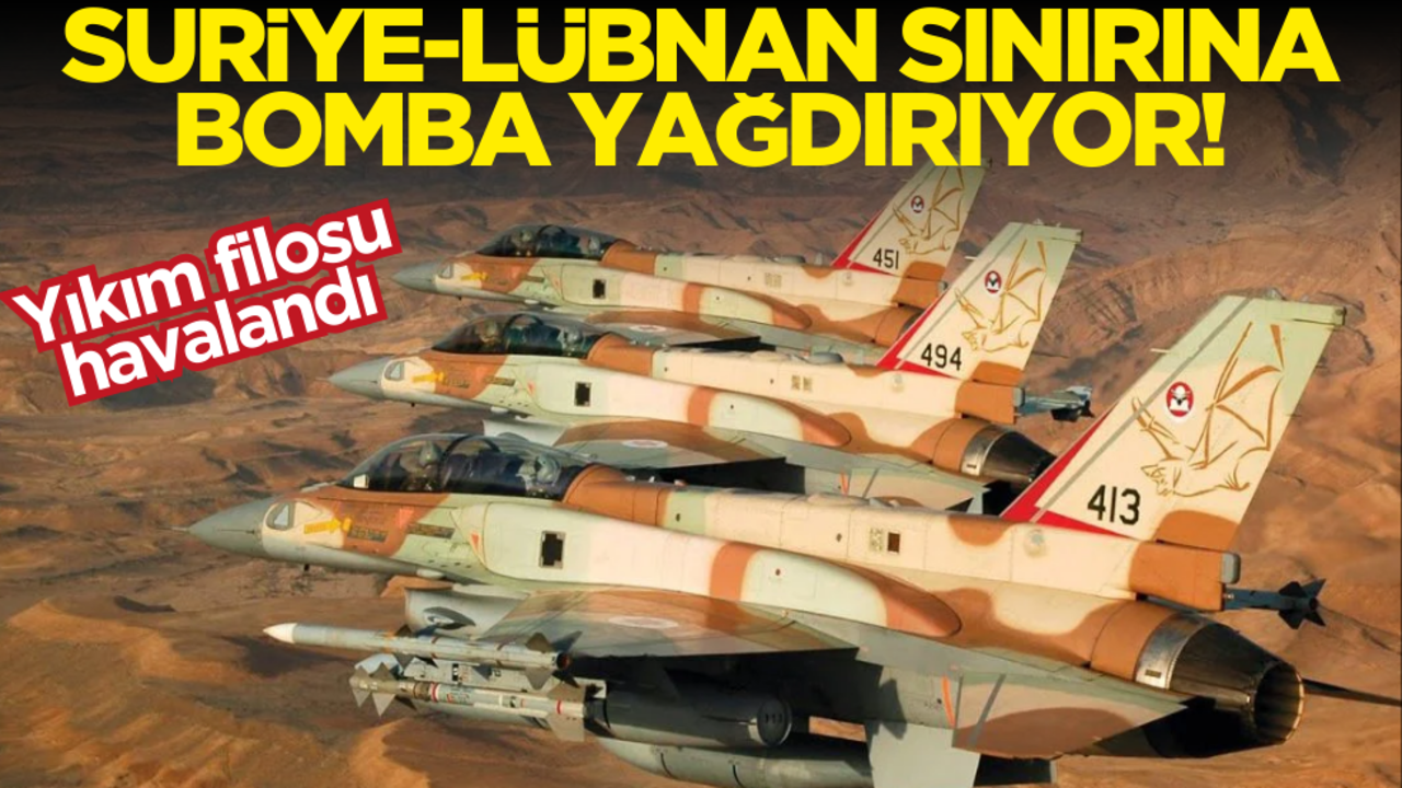 Yıkım filosu havalandı: Suriye-Lübnan sınırına bomba yağdırıyor
