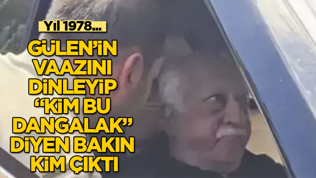 Yıl 1978... Fetullah Gülen'in vaaz kasetini dinleyip "Kim bu dangalak" diyen bakın kim çıktı