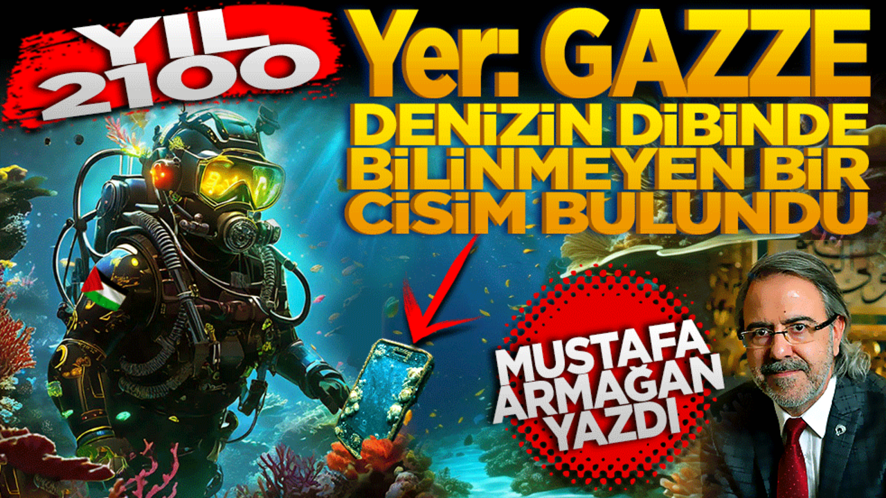 Yıl 2100, yer Gazze… Denizin dibinde bilinmeyen bir cisim bulundu! Mustafa Armağan yazdı