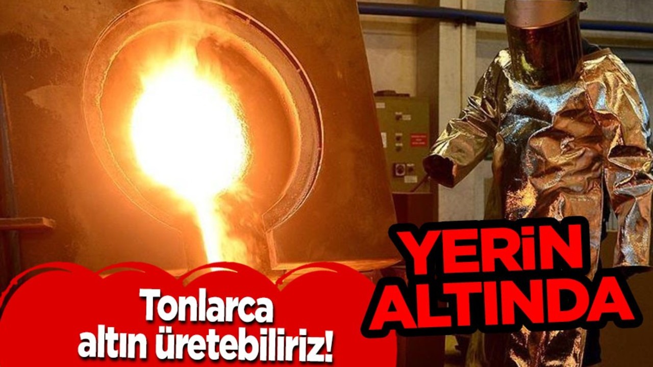 Yılda 100 ton altın üretebiliriz! 600 Tonluk altın rezervine ilişkin hedef